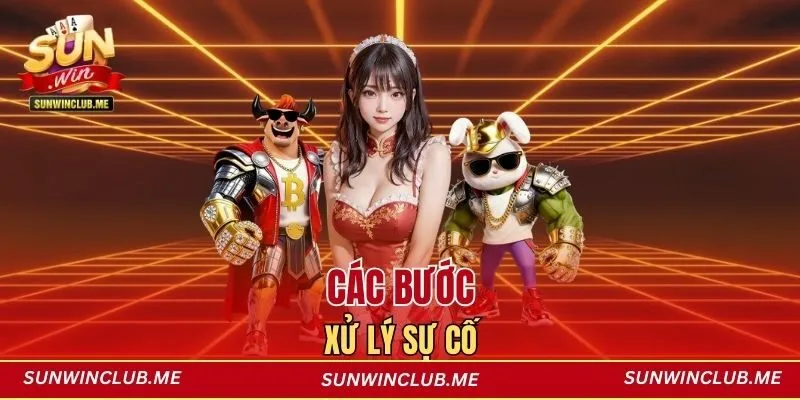 Các bước xử lý sự cố