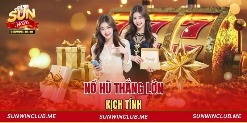 Nổ hũ thắng lớn kịch tính