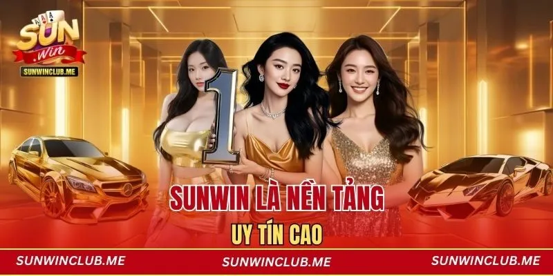 Sunwin là nền tảng uy tín cao