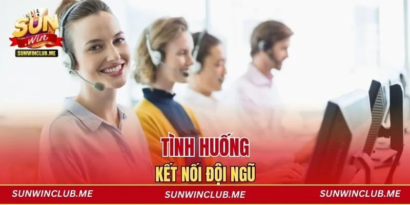 Tình huống kết nối đội ngũ
